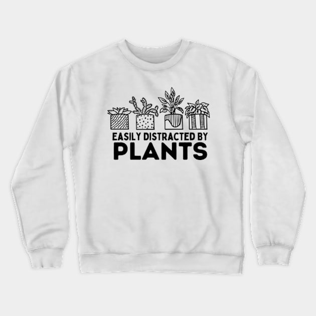 Easily Distracted By Plants Gardener Gifts Gardening Garden Crewneck Sweatshirt by larfly